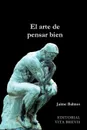 El Arte de Pensar Bien - Jaime Luciano Balmes