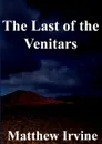 The Last of the Venitars - Matthew Irvine