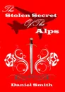 The Stolen Secret of the Alps - Daniel Smith