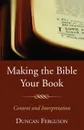 Making the Bible Your Book - Duncan S. Ferguson