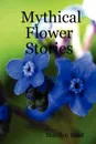 Mythical Flower Stories - Marilyn Reid