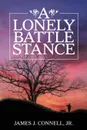 A Lonely Battle Stance - Jr. James J. Connell