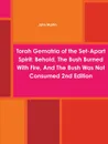 Torah Gematria of the Set-Apart Spirit. Behold, the Bush Burned with Fire, and the Bush Was Not Consumed 2nd Edition - John Martin