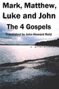 Mark, Matthew, Luke and John. The 4 Gospels - John Howard Reid