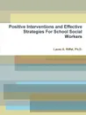 Positive Interventions and Effective Strategies For School Social Workers - Ph.D. Laura A. Riffel