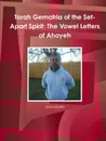 Torah Gematria of the Set-Apart Spirit. The Vowel Letters of Ahayeh - John Martin