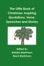 The Little Book of Christmas. Inspiring Quotations, Verse, Speeches, and Stories - Reed Markham