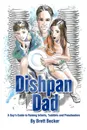 Dishpan Dad. A Guy.s Guide to Raising Infants, Toddlers and Preschoolers - Brett Becker