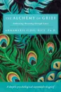 The Alchemy of Grief - Ph. D. Annamarie Fidel-Rice