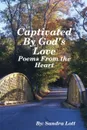 Captivated by God.s Love. Poems from the Heart - Sandra Lott