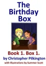 The Birthday Box. Book 1 - Christopher Pilkington