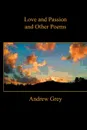 LOVE AND PASSION AND OTHER POEMS - Andrew Grey
