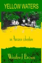 Yellow Waters. an Amazon adventure - Winifred Brown