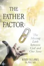 The Father Factor. The Missing Link between God and Our Sons - B.A. M.Ed. Ed.D. Wendy Lyle-Jones