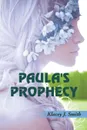 Paula.s Prophecy - Klacey J. Smith