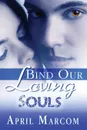 Bind Our Loving Souls - April Marcom