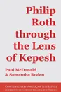 Philip Roth through the Lens of Kepesh - Paul McDonald, Samantha Roden