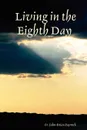 Living in the Eighth Day - Fr John-Brian John-Brian Paprock