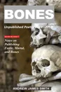 Bones. Unpublished Poetry 1989 - 2012 - Andrew James Smith