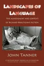 Landscapes of Language. the Achievement and Context of Richard Brautigan.s Fiction - John Tanner