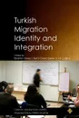 Turkish Migration, Identity and Integration - Ibrahim Sirkeci, Betül Dilara Şeker, Ali Çağlar