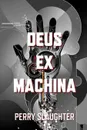 Deus ex Machina - Perry Slaughter