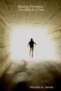 Moving Forward...One Step at A Time - Kenneth James