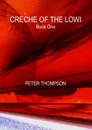 CRECHE OF THE LOWI - Book One - Peter Thompson