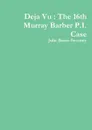 Deja Vu. The 16th Murray Barber P.I. Case - Julie Burns-Sweeney