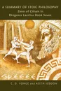 A Summary of Stoic Philosophy. Zeno of Citium in Diogenes Laertius Book Seven - Keith Seddon, C. D. Yonge