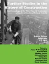 Further Studies in the History of Construction. the Proceedings of the Third Annual Conference of the Construction History Society - James Campbell, Nicholas Bill, Yiting Pan