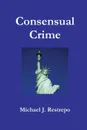 Consensual Crime - Michael J. Restrepo