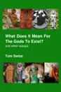 What Does It Mean For The Gods To Exist. - Tom Swiss