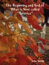 The Beginning and End of What Is Now Called America - John Smith