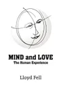 MIND and LOVE. The Human Experience - Lloyd Fell