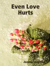 Even Love Hurts - Joanne Augello