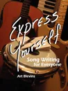 Express Yourself. Song Writing for Everyone. - Art Blevins