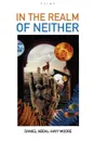In the Realm of Neither / Poems - Daniel Abdal-Hayy Moore