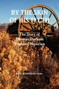 By the Skin of His Teeth. The Story of Thomas Durham: Pioneer, Musician - Paul Durham