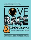 Love, Race, and Liberation; .Til the White Day is Done - JLove Calderon Marcella Runell Hall