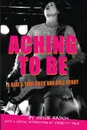 Aching To Be. A Girl.s True Rock and Roll Story - Joyce Raskin