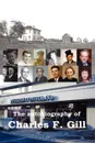The Autobiography of Charles F. Gill - Charles Gill