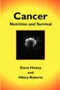 Cancer. Nutrition and Survival - Steve Hickey, Hilary Roberts