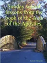 Sunday school lessons from the book of the Acts of the Apostles - Larry D. Alexander