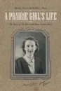 A Prairie Girl.s Life. The Story of The Reverend Edna Lenora Perry - Edna L. Perry, Keith C. Perry