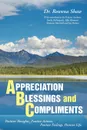 A PPRECIATION B LESSINGS and C OMPLIMENTS. Positive Thoughts. Positive Actions. Positive Feelings. Positive Life - PhD Dr. Rowena Shaw