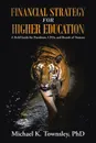 Financial Strategy for Higher Education. A Field Guide for Presidents, CFOs, and Boards of Trustees - PhD Michael K. Townsley