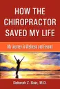 How The Chiropractor Saved My Life. My Journey To Wellness and Beyond - M.D. Deborah Z. Bain
