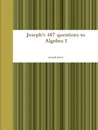 Joseph.s 487 questions to Algebra I - Joseph Jones