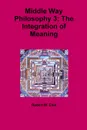 Middle Way Philosophy 3. The Integration of Meaning - Robert M. Ellis